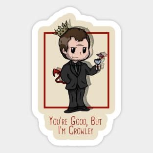 You're Good, But He's Crowley Sticker